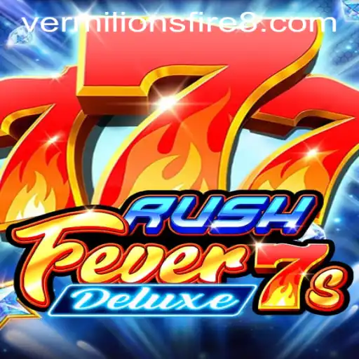 Unveiling the Thrilling World of RushFever7sDeluxe: A Dive into Vermilion's Fire